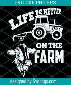 Life Is Better On The Farm I Cow Farmer Tractor Farming Svg, Cow Svg, Farm Svg, File For Cricut, Digital Download ,Svg