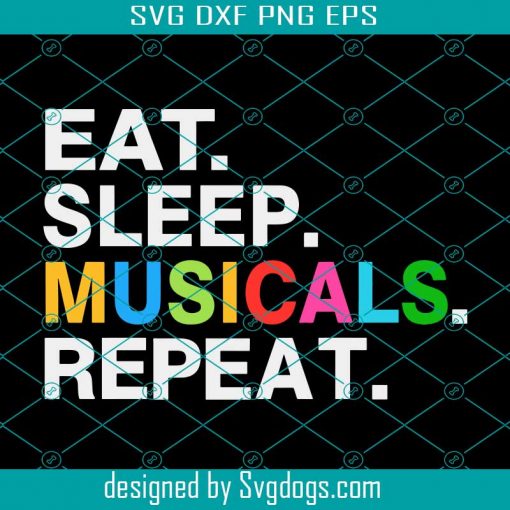 Musicals Svg, Funny Theatre Life Drama Theater Svg, Eat Svg, Sleep, Musicals, Repeat Svg, Cricut Files, Digital Download, Svg, Png, Eps, Dxf