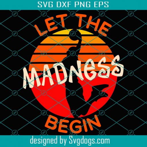 Let The Madness Begin Basketball Madness College March 2021 Svg, Trending Svg, Madness Svg, Basketball Svg, Basketball Madness Svg