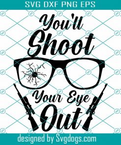 You’ll Shot Your Eye Out Svg, Shot Your Eye Out Svg, Trespassers Svg, Trending Svg