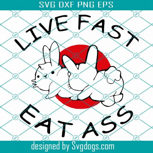 Live Fast Eat Ass Svg, Trending Svg, Rabbit Svg, Cute Rabbit Svg, Live Fast Svg, Eat Ass Svg, Rabbit Ass Svg