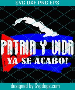 Patria Y Vida Ya Se Acabo Svg, Trending Svg, Cuba Svg, Patria Svg, Vida Svg, Patria Y Vida Svg, Cuba Love Svg, Cuba Gifts Svg, Cuba Lovers Svg