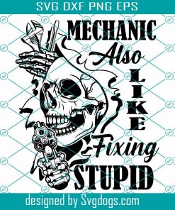 Mechanic Also Like Fixing Stupid Svg, Wrenches Svg, Skull Mechanic Svg