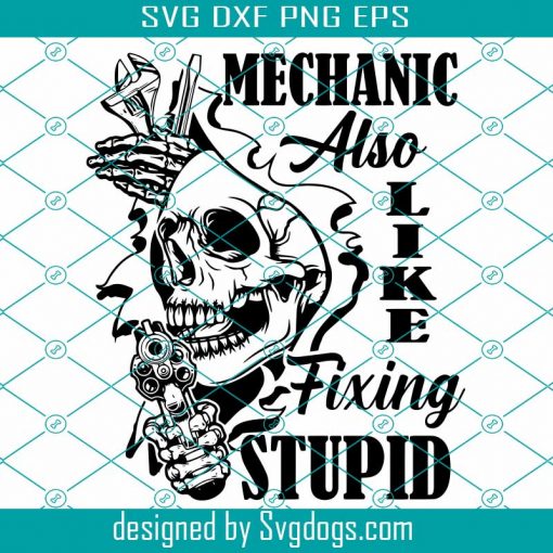 Mechanic Also Like Fixing Stupid Svg, Wrenches Svg, Skull Mechanic Svg