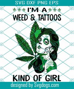 Cannabis Im A Weed And Tattoos Kind Of Girl Svg, Marijuana Svg, Weed Leaf Svg, Love Cannabis Svg