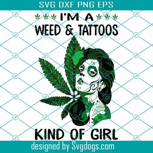 Cannabis Im A Weed And Tattoos Kind Of Girl Svg, Marijuana Svg, Weed Leaf Svg, Love Cannabis Svg