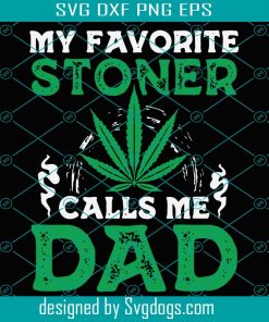My Favorite Stoner Calls Me Dad Svg, Trending Svg, Cannabis Svg, Weed Svg, Marijuana Svg, Weed Leaf Svg