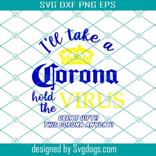 Ill Take A Corona Svg, Ill Take A Corona Hold The Virus Svg