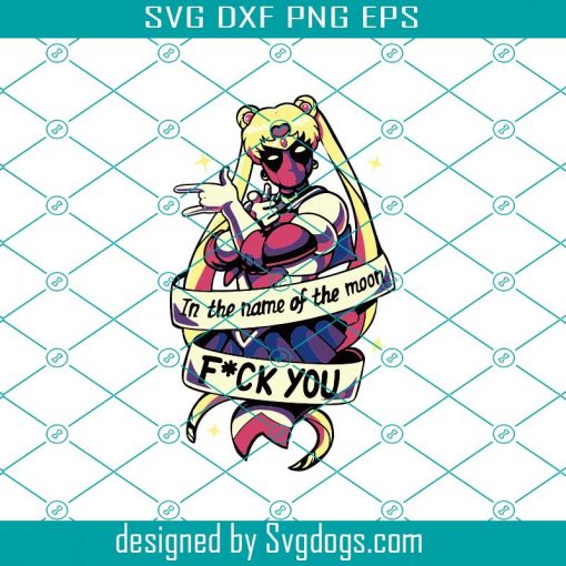 In The Name Of The Moon Fk U Svg, Trending Svg, Sailor Moon Svg, Sailor Moon Humor Svg, Pretty Warrior Svg