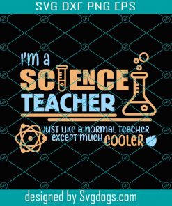 Scinence Teacher Svg, Im A Science Teacher Just Like A Normal Teacher But Cooler Svg, Teacher Digital Svg