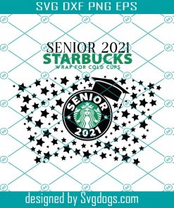 Senior 2021 Svg, Starbucks Svg Cup Svg, Graduation Svg, Starbucks Cold Cup Svg, Class of 2021 Starbucks Full Wrap Png