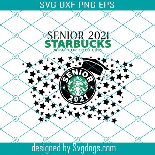 Senior 2021 Svg, Starbucks Svg Cup Svg, Graduation Svg, Starbucks Cold Cup Svg, Class of 2021 Starbucks Full Wrap Png