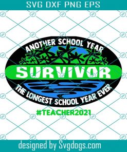 Survivor Another School Year The Longest School Year Ever Svg, Teacher 2021 Svg, Teacher Survivor Gift Png