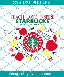 Teach Love Inspire Starbucks Cup Svg, Teacher Fuel Starbucks Cold Cup Svg, Pre Sized Venti Full Wrap Svg