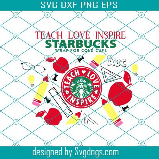 Teach Love Inspire Starbucks Cup Svg, Teacher Fuel Starbucks Cold Cup Svg, Pre Sized Venti Full Wrap Svg