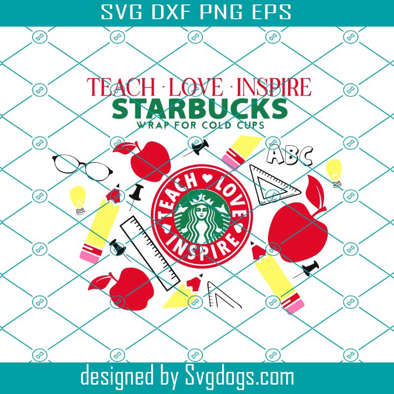 Teach Love Inspire Starbucks Cup Svg, Teacher Fuel Starbucks Cold Cup Svg,  Pre Sized Venti Full Wrap Svg - Svg Eps Dxf Png