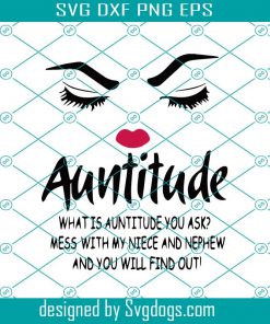 Auntitude What Is Auntitude You Ask Svg, Trending Svg, Funny Auntitude Saying Svg, Crazy Aunt Svg, Crazy Auntie Svg, Funny Gift For Aunt Svg