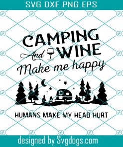 Camping And Wine Make Me Happy Humans Make My Head Hurt Svg, Trending Svg, Camping Svg, Wine Svg