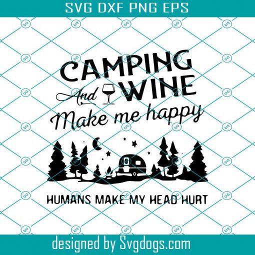 Camping And Wine Make Me Happy Humans Make My Head Hurt Svg, Trending Svg, Camping Svg, Wine Svg