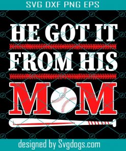 He Got It From His Mom Baseball Mothers Day Svg, Mother’s Svg, Trending Svg