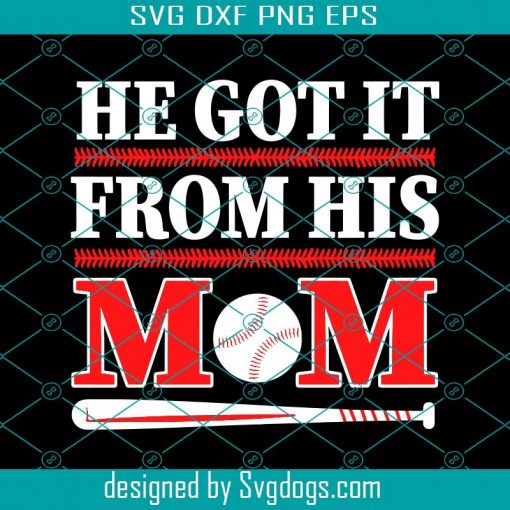 He Got It From His Mom Baseball Mothers Day Svg, Mother’s Svg, Trending Svg