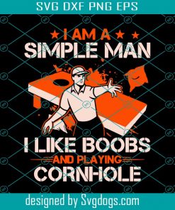 I Am A Simple Man I Like Boobs And Playing Cornhole Svg, Trending Svg, Simple Man Svg, Funny Man Svg, Boobs Svg, Cornhole Svg, Funny Svg