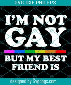 I Am Not Gay But My Best Friend Is Svg, Trending Svg, Gay Svg, Lgbt Svg, Best Friend Gay Svg, Gay Friend Svg, Gay Love Svg, Lgbt Love Svg