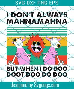 I Dont’t Always MahnaMahna But When I Do Doo Doo Doo Do Doo Svg, MahnaMahna Svg, MahnaMahna Shirt Svg, MahnaMahna Cartoon Svg