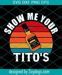 Show Me Your Titos Vintage Svg, Trending Svg, Tito Svg, Tito Wine Svg, Vintage Tito Bottle Svg