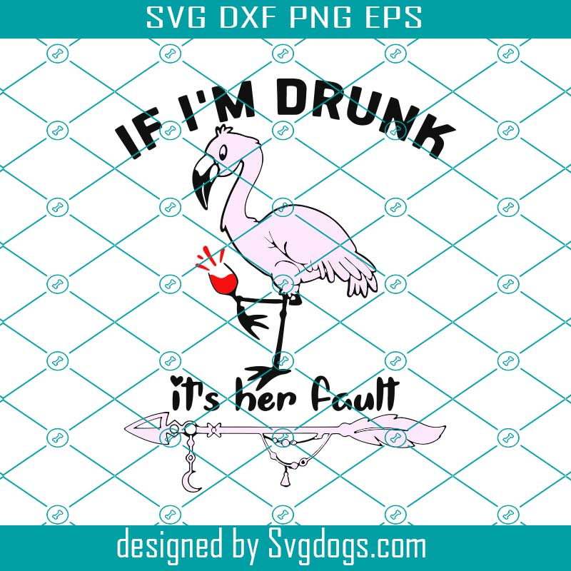 if i am drunk it's her fault
