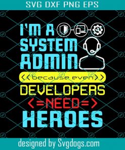 Im A System Admin Svg, Trending Svg, Developers Svg, Heroes Svg, System Administrator Svg, Sysadmin Appreciation Svg, System Admin Svg