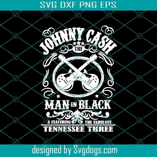Johnny Cash The Man In Black And Featuring The Fabulous Tennessee Three Svg, Man Svg, Trending Svg