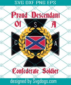 Proud Descendant Of A Confederate Soldier Svg, Trending Svg, Soldier Svg, Confederate Soldier, Confederate Army, Csa Svg, Army Svg