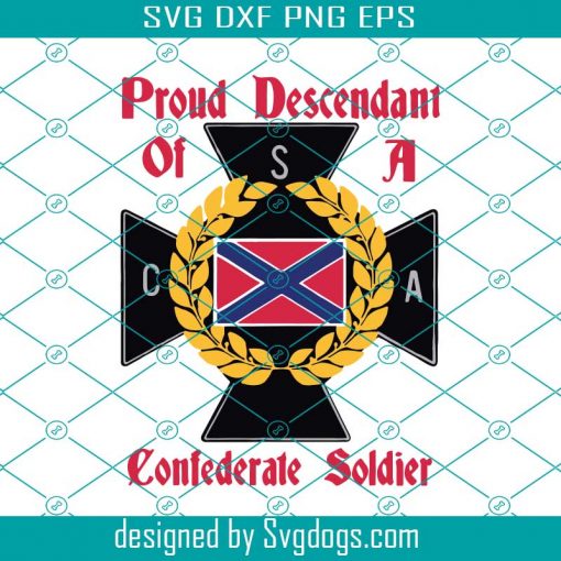 Proud Descendant Of A Confederate Soldier Svg, Trending Svg, Soldier Svg, Confederate Soldier, Confederate Army, Csa Svg, Army Svg