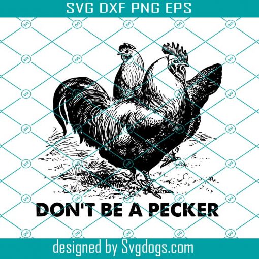 Don’t Be A Pecker Funny Chicken Farm Funny Hen Farm Svg, Chicken Svg, Trending Svg