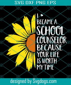 I Became A School Counselor Because Your Life Is Worth My Time Svg, School Life Svg, Love My Job Svg, Teacher Svg, Teacher Shirt Svg, Gift For Teacher Svg