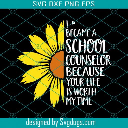 I Became A School Counselor Because Your Life Is Worth My Time Svg, School Life Svg, Love My Job Svg, Teacher Svg, Teacher Shirt Svg, Gift For Teacher Svg