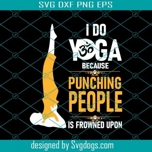 I Do Yoga Because Punching People Is Frowned Upon Svg, Yoga Svg, Trending Svg