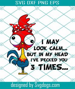 I May Look Calm But In My Head Lve Pecked You 3 Times Svg, Camlm Design Svg, Chicken Svg, Farmer Svg, Chicken Farmer Svg, Farmer Gift Svg, Gift For Farmers Svg