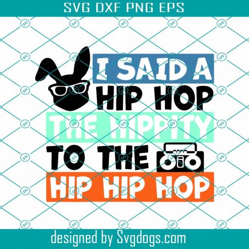 I Said A Hip Hop The Hippity To The Hip Hip Hop Svg, Easter Svg, Bunny Svg