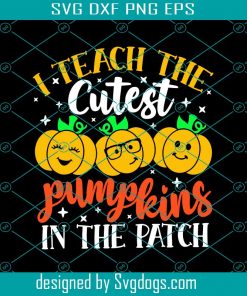 I Teach The Cutest Pumpkins In The Patch Svg, Halloween Shirts Svg, Pumpkins Svg, Funny Quote Svg