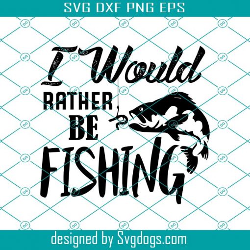 I Would Rather Be Fishing Svg, Trending Svg, Fishing Svg