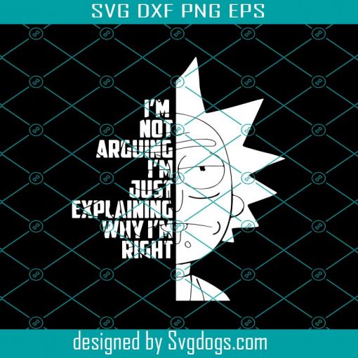 I’m Not Arguing I’m Just Explaining Why Im Right Svg, Rick and Morty Svg, Cartoon Svg, Funny Cartoon Svg