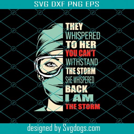 She Whispered Back I Am The Storm Nurse Svg, Nurse Svg, Nurse Day 2021 Svg, Nurse Life Svg, Nurse Love Svg, Nurse Gifts Svg, Nurse Mom Svg