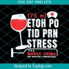 175 Ml Ethoh Po Tid Prn Stress Its A Nurse Thing You Wouldn’t Understand Svg, Nurse Svg, Trending Svg, 175 Ml Ethoh Svg