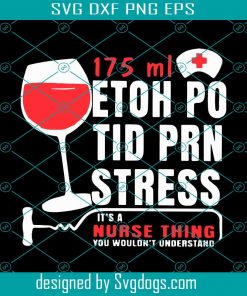 175 Ml Ethoh Po Tid Prn Stress It’s A Nurse Thing You Wouldn’t Understand Svg, Nurse Svg, Trending Svg