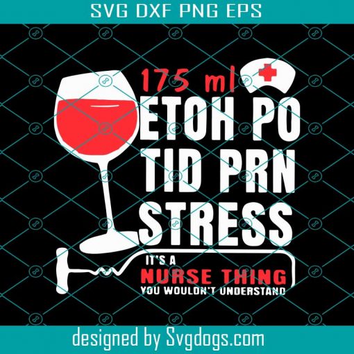 175 Ml Ethoh Po Tid Prn Stress It’s A Nurse Thing You Wouldn’t Understand Svg, Nurse Svg, Trending Svg