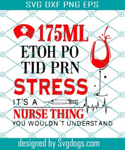 175 Ml Ethoh Po Tid Prn Stress Its A Nurse Thing You Wouldn’t Understand Svg, Nurse Svg, Trending Svg, 175 Ml Ethoh Svg