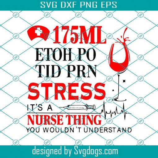 175 Ml Ethoh Po Tid Prn Stress Its A Nurse Thing You Wouldn’t Understand Svg, Nurse Svg, Trending Svg, 175 Ml Ethoh Svg