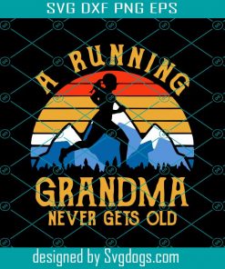 A Running Grandma Never Gets Old Svg, Jogging Svg, Trending Svg